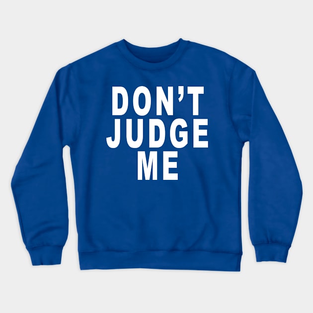 Don’t Judge Me: Funny Slogan Crewneck Sweatshirt by Tessa McSorley